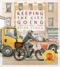 Cover: Keeping the City Going - Atheneum/Caitlyn Dlouhy Books
