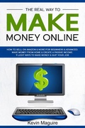 Cover: The Real Way to Make Money Online: How to Sell on Amazon & More for Beginners & Advanced. Make Money From Home & Create a Passive Income. 9 Legit Ways to Make Money & Quit Your Job. - Kevin Maguire