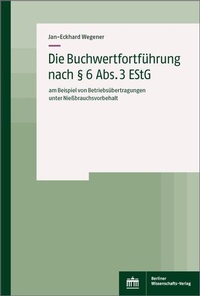 Abbildung von: Die Buchwertfortführung nach § 6 Abs. 3 EStG - Berliner Wissenschafts-Verlag