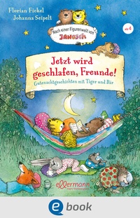 Abbildung von: Jetzt wird geschlafen, Freunde! Gutenachtgeschichten mit Tiger und Bär - Ellermann