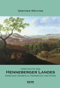 Bild vergrößern Bild: Geschichte des Henneberger Landes zwischen Grabfeld, Rennsteig und Rhön - Salier Verlag
