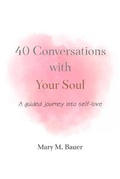 Cover: 40 Conversations with Your Soul - Mary M. Bauer