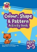 Cover: Colour, Shape & Pattern Maths Activity Book for Ages 3-5 - Coordination Group Publications Ltd (CGP)