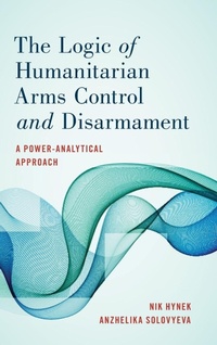 Enlarge image Cover: The Logic of Humanitarian Arms Control and Disarmament - Rowman & Littlefield International
