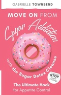Cover: Move on From Sugar Addiction With the Sugar Detox Cleanse - Silk Publishing