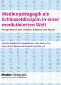 Cover: Medienp&auml;dagogik als Schl&uuml;sseldisziplin in einer mediatisierten Welt - OAPublishing Collective