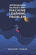 Cover: Approaching (Almost) Any Machine Learning Problem - Thakur, Abhishek