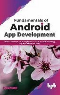Abbildung von: Fundamentals of Android App Development Android Development for Beginners to Learn Android Technology, SQLite, Firebase and Unity - BPB Publications