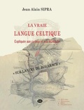 Cover: La Vraie Langue Celtique expliquee aux curieux et aux incredules - Les Editions de L'Oeil Du Sphinx