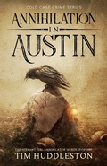 Cover: Annihilation In Austin: The Servant Girl Annihilator Murders of 1885 (Cold Case Crime, #3) - Cold Case Crime