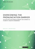 Cover: Overcoming the pronunciation barrier. The aptitude for phonetic mimicry and German ESL students' linguistic awareness - GRIN Verlag