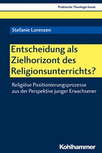 Abbildung von: Entscheidung als Zielhorizont des Religionsunterrichts? - Kohlhammer