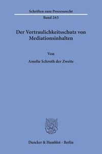 Abbildung von: Der Vertraulichkeitsschutz von Mediationsinhalten. - Duncker & Humblot