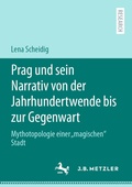 Bild: Prag und sein Narrativ von der Jahrhundertwende bis zur Gegenwart - J.B. Metzler