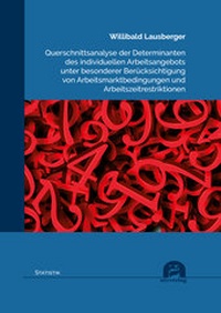 Abbildung von: Querschnittsanalyse der Determinanten des individuellen Arbeitsangebots unter besonderer Berücksichtigung von Arbeitsmarktbedingungen und Arbeitszeitrestriktionen - utzverlag GmbH