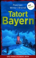 Cover: Tatort: Bayern - Drei Krimis in einem eBook - dotbooks