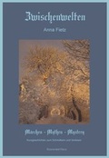 Cover: Zwischenwelten - M&auml;rchen Mythen Mystery - Engelsdorfer Verlag