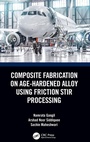 Cover: Composite Fabrication on Age-Hardened Alloy using Friction Stir Processing - CRC Press