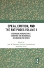 Cover: Opera, Emotion, and the Antipodes Volume I - Routledge