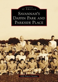 Abbildung von: Savannah's Daffin Park and Parkside Place - Arcadia Publishing (SC)