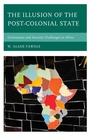 Cover: The Illusion of the Post-Colonial State - Lexington Books