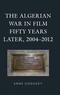 Cover: The Algerian War in Film Fifty Years Later, 2004-2012 - Lexington Books