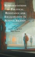 Cover: Representations of Political Resistance and Emancipation in Science Fiction - Lexington Books