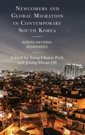 Cover: Newcomers and Global Migration in Contemporary South Korea - Lexington Books