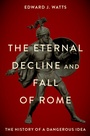 Cover: The Eternal Decline and Fall of Rome - Oxford University Press Inc