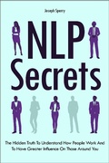 Cover: NLP Secrets: The Hidden Truth To Understand How People Work And To Have Greater Influence On Those Around You - M & M Limitless Online Inc.