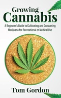 Cover: Growing Cannabis: A Beginner's Guide to Cultivating and Consuming Marijuana for Recreational or Medical Use - Novelty Publishing LLC