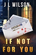 Cover: If Not For You (Adventures in Retirement, #1) - J L Wilson