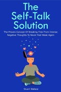 Cover: The Self-Talk Solution: The Proven Concept Of Breaking Free From Intense Negative Thoughts To Never Feel Weak Again - M & M Limitless Online Inc.