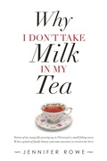 Cover: Why I Don't Take Milk in My Tea - Balboa Press Au