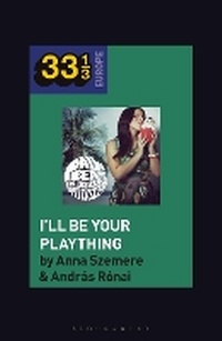 Abbildung von: Bea Palya's I'll Be Your Plaything - Bloomsbury Academic USA
