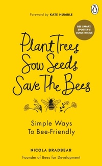 Abbildung von: Plant Trees, Sow Seeds, Save The Bees - Ebury Digital