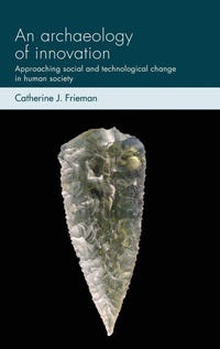 Enlarge image Cover: An Archaeology of Innovation - Manchester University Press