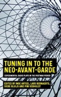 Cover: Tuning in to the Neo-Avant-Garde - Manchester University Press