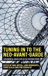 Enlarge image Cover: Tuning in to the Neo-Avant-Garde - Manchester University Press