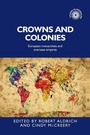 Cover: Crowns and Colonies - Manchester University Press