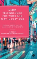 Cover: Media Technologies for Work and Play in East Asia - Bristol University Press