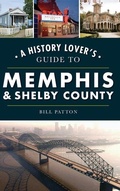 Cover: History Lover's Guide to Memphis & Shelby County - History Press Library Editions