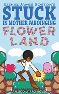Cover: Stuck in Mother Faboinging Flower Land - An Odd LitRPG Novel - Elsewhere Publishing