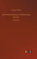 Cover: The Poetical Works of William Lisle Bowles - Outlook Verlag