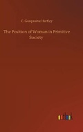 Cover: The Position of Woman in Primitive Society - Outlook Verlag