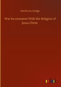 Cover: War Inconsistent With the Religion of Jesus Christ - Outlook Verlag