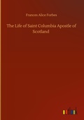 Cover: The Life of Saint Columbia Apostle of Scotland - Outlook Verlag