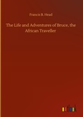 Cover: The Life and Adventures of Bruce, the African Traveller - Outlook Verlag