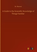 Cover: A Guide to the Scientific Knowledge of Things Familiar - Outlook Verlag