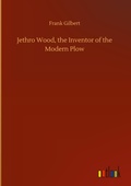 Cover: Jethro Wood, the Inventor of the Modern Plow - Outlook Verlag